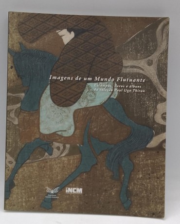 «Imagens de um Mundo Flutuante. Estampas, livros e álbuns da colecção Paul Ugo Thiran»