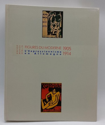 «Figures du Moderne 1905-1914. L´Expressionisme en Allemagne»