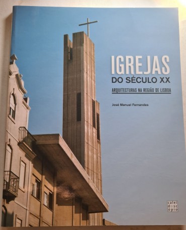 IGREJAS DO SÉCULO XX ARQUITECTURAS NA REGIÃO DE LISBOA 