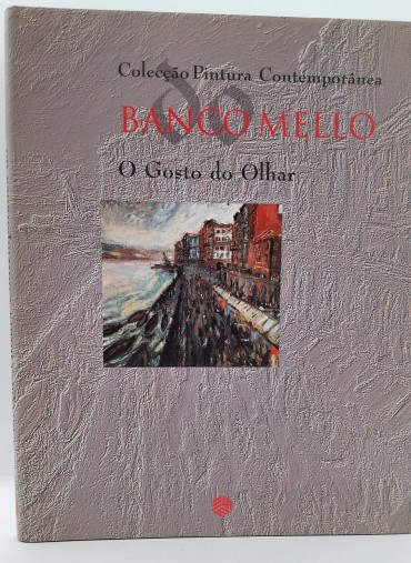 «Colecção Pintura Contemporânea. Banco Mello, o gosto do olhar»