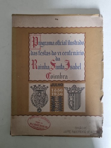 PROGRAMA OFICIAL ILUSTRADO DAS FESTAS DO VI CENTENÁRIO DA RAINHA SANTA ISABEL COIMBRA 1336 - 1936