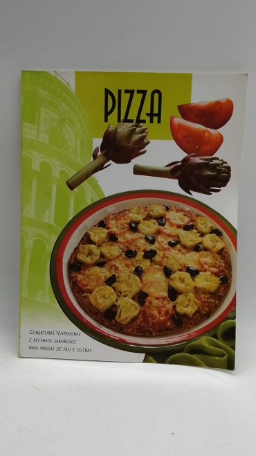 «Pizza. Coberturas tentadoras e recheios saborosos para massas de pão e outras»