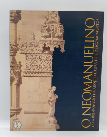 «O neomanuelino ou a Reinvenção da arquitectura dos Descobrimentos»