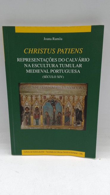 «Christus Patiens. Representações do Calvário na Escultura Tumular Portuguesa (Século XIV»