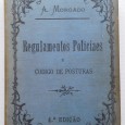 Regulamentos policiaes : augmentados com código de posturas do município de Lisboa de 1886 e todas as deliberações camarárias.../ coordenadas e annotadas por A. Morgado. 