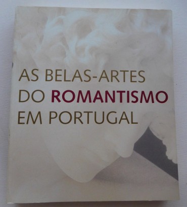 As belas-artes do romantismo em Portugal / [org.] Instituto Português de Museus;