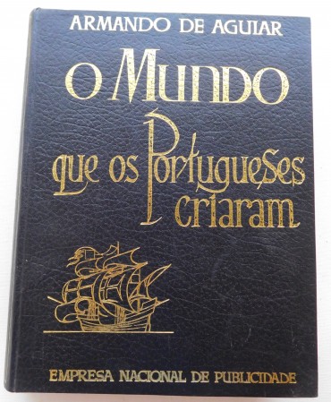 O mundo que os portugueses criaram / visto e descrito por Armando de Aguiar