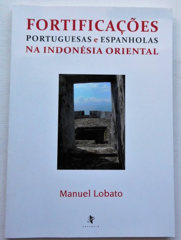 Fortificações portuguesas e espanholas na Indonésia Oriental / Manuel Lobato.