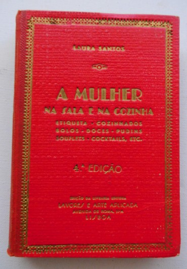 A mulher na sala e na cozinha : etiqueta, cozinhados, bolos, doces, pudins, souflets, coktails, etc. / Laura Santos.