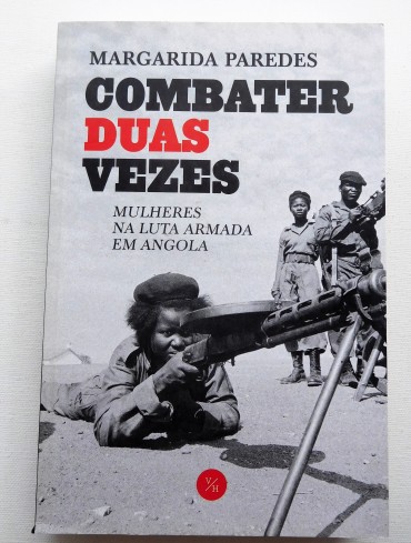 Combater Duas Vezes. Mulheres na luta armada em Angola/