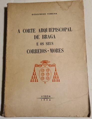 A CORTE ARQUIEPISCOPAL DE BRAGA E OS SEUS CORREIOS -MORES 