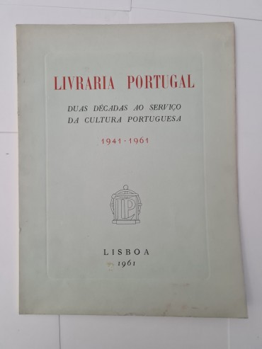 LIVRARIA PORTUGAL DUAS DÉCADAS AO SERVIÇO DA CULTURA PORTUGUESA 1941-1961 