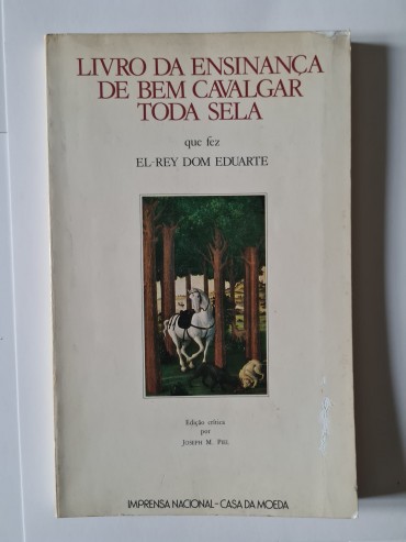 O LIVRO DA ENSINANÇA DE BEM CAVALGAR TODA A SELA QUE FEZ EL-REY DOM EDUARTE