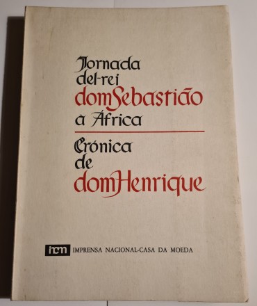 JORNADA DEL REI DOM SEBASTIÃO A AFRICA CRONICA DE DOM HENRIQUE