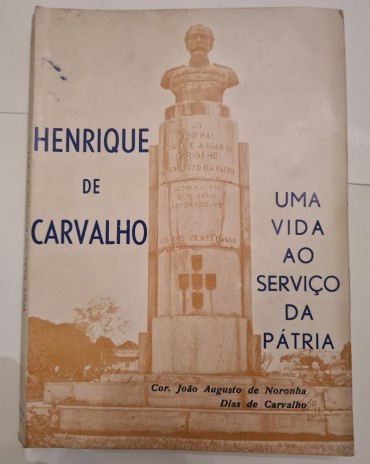 HENRIQUE DE CARVALHO UMA VIDA AO SERVIÇO DA PATRIA 