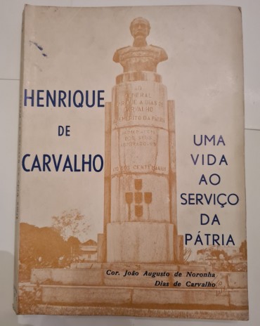HENRIQUE DE CARVALHO UMA VIDA AO SERVIÇO DA PATRIA 