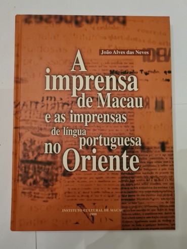 A IMPRENSA DE MACAU E AS IMPRENSAS DE LÍNGUA PORTUGUESA NO ORIENTE