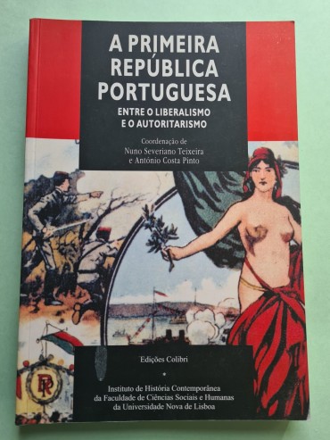 A PRIMEIRA REPÚBLICA PORTUGUESA ENTRE O LIBERALISMO E O AUTORITARISMO